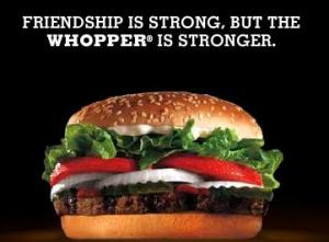 Friendship is strong but the Whopper is stronger
